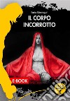 Il corpo incorrotto. E-book. Formato EPUB ebook di Ilaria Montaguti