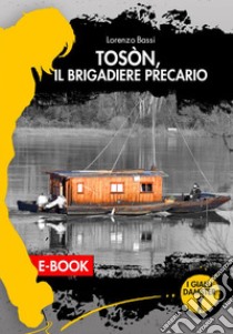 Toson, il brigadiere precario. E-book. Formato EPUB ebook di Lorenzo Bassi