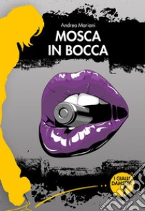 Mosca in bocca. E-book. Formato EPUB ebook di Andrea Mariani