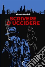 Scrivere_o_uccidere. E-book. Formato EPUB ebook