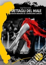 I dettagli del male2022. La nuova indagine del commissario Cataldo. E-book. Formato EPUB ebook