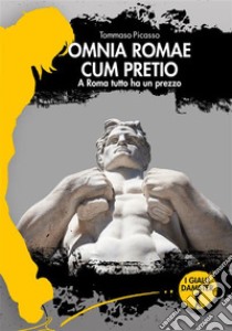 Omnia Romae cum pretioA Roma tutto ha un prezzo. E-book. Formato EPUB ebook di tommaso picasso