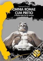 Omnia Romae cum pretioA Roma tutto ha un prezzo. E-book. Formato EPUB ebook