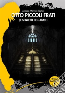 Otto piccoli fratiIl segreto dell'Abate. E-book. Formato EPUB ebook di Andrea Righini Mennini