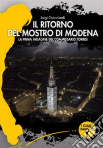 Il ritorno del mostro di ModenaLa prima indagine del commissario Torrisi. E-book. Formato EPUB ebook di Luigi Guicciardi