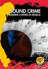 Sound CrimeCrimini a ritmo di musica. E-book. Formato EPUB ebook