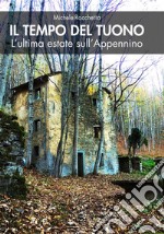 Il tempo del tuonoL’ultima estate sull’Appennino. E-book. Formato EPUB ebook