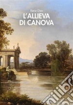 L&apos;allieva di Canova. E-book. Formato EPUB