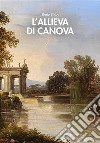 L&apos;allieva di Canova. E-book. Formato EPUB ebook