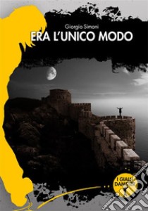 Era l'unico modo. E-book. Formato EPUB ebook di Giorgio Simoni