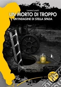 Un morto di troppoLa nona indagine dell'investigatrice Stella Spada. E-book. Formato EPUB ebook