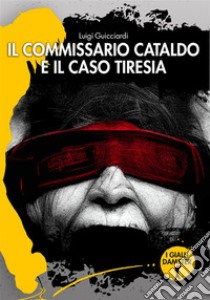 Il commissario Cataldo e il caso Tiresia. E-book. Formato EPUB ebook di Luigi Guicciardi