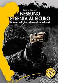 Nessuno si senta al sicuroLa terza indagine del commissario Torrisi. E-book. Formato EPUB ebook