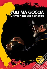 L'ultima gocciaMisteri e intrighi balsamici. E-book. Formato EPUB ebook