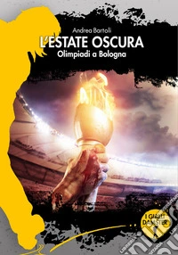 L'estate oscuraOlimpiadi a Bologna. E-book. Formato EPUB ebook