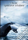 I pescatori di balene. E-book. Formato Mobipocket ebook di Emilio Salgari