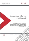 La domanda di lavoro per i laureati. I risultati dell'integrazione degli archivi amministrativi dell'Università La Sapienza di Roma e del Ministero del Lavoro e delle Politiche Sociali. E-book. Formato PDF ebook