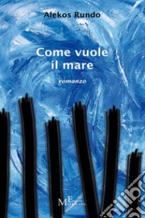 Come vuole il mare. E-book. Formato EPUB ebook di Alekos Rundo