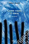 Come vuole il mare. E-book. Formato EPUB ebook di Alekos Rundo