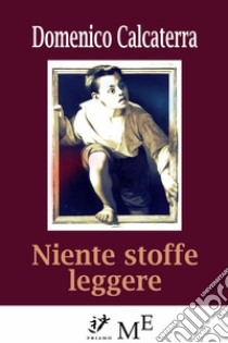 Niente stoffe leggere. E-book. Formato EPUB ebook di Domenico Calcaterra