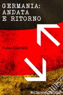 Germania: andata e ritorno. E-book. Formato EPUB ebook di Fabio Garuti