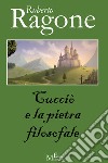 Cucciò e la pietra filosofale. E-book. Formato Mobipocket ebook di Roberto Ragone