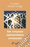 Un sinuoso contenitore smussato. E-book. Formato Mobipocket ebook di Cristiano Prakash Dorigo