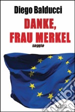 Danke, Frau Merkel: Diventare europei e costruire l’Europa. E-book. Formato Mobipocket ebook