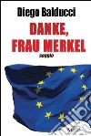 Danke, Frau Merkel: Diventare europei e costruire l’Europa. E-book. Formato Mobipocket ebook di Diego Balducci