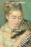 La gatta: Anatomia di un amore. E-book. Formato Mobipocket ebook di Mario Scaffidi Abbate