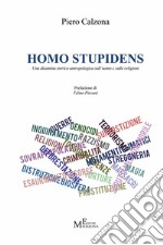 Homo stupidens: Una disamina storico-antropologica sull’uomo e sulle religioni. E-book. Formato Mobipocket