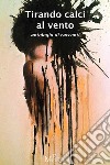 Tirando calci al vento: antologia di racconti. E-book. Formato Mobipocket ebook