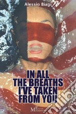 In all the breaths I’ve taken from you: novel. E-book. Formato Mobipocket ebook