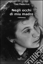 Negli occhi di mia madre: romanzo. E-book. Formato Mobipocket