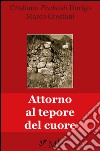 Attorno al tepore del cuore: Memorie riaffiorate in Canal di Brenta. E-book. Formato Mobipocket ebook di Marco Crestani