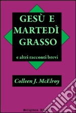 Gesù e Martedì Grasso e altri racconti brevi. E-book. Formato Mobipocket ebook