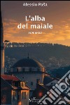 L’alba del maiale: romanzo. E-book. Formato Mobipocket ebook di Alessio Pasa