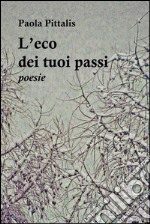 L’eco dei tuoi passi: poesie. E-book. Formato Mobipocket ebook