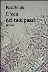 L’eco dei tuoi passi: poesie. E-book. Formato Mobipocket ebook di Paola Pittalis