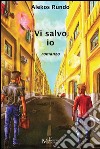 Vi salvo io: romanzo. E-book. Formato Mobipocket ebook