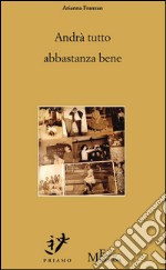 Andrà tutto abbastanza bene: romanzo. E-book. Formato Mobipocket ebook