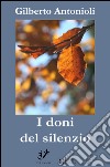 I doni del silenzio: poesia. E-book. Formato Mobipocket ebook di Gilberto Antonioli