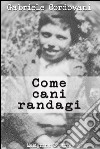 Come cani randagi. E-book. Formato Mobipocket ebook di Gabriele Cordovani