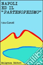 Napoli ed il “Partenopeismo”. E-book. Formato Mobipocket