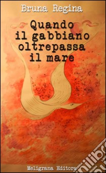 Quando il gabbiano oltrepassa il mare: poesie. E-book. Formato Mobipocket ebook di Bruna Regina