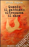 Quando il gabbiano oltrepassa il mare: poesie. E-book. Formato Mobipocket ebook