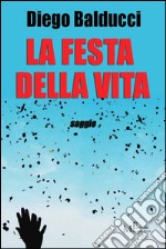 La festa della vita: saggio. E-book. Formato Mobipocket ebook