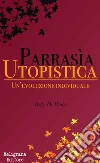 Parrasia Utopistica: Un’evoluzione individuale. E-book. Formato Mobipocket ebook di Betty De Paola