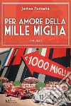 Per amore della Mille Migliaromanzo. E-book. Formato Mobipocket ebook