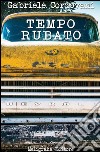 Tempo rubato: romanzo. E-book. Formato Mobipocket ebook di Gabriele Cordovani